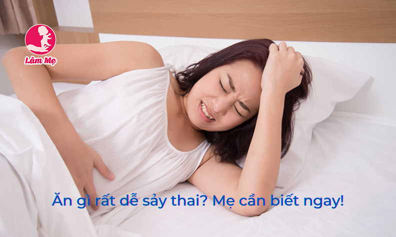 Ăn gì rất dễ sảy thai? Mẹ cần biết ngay!